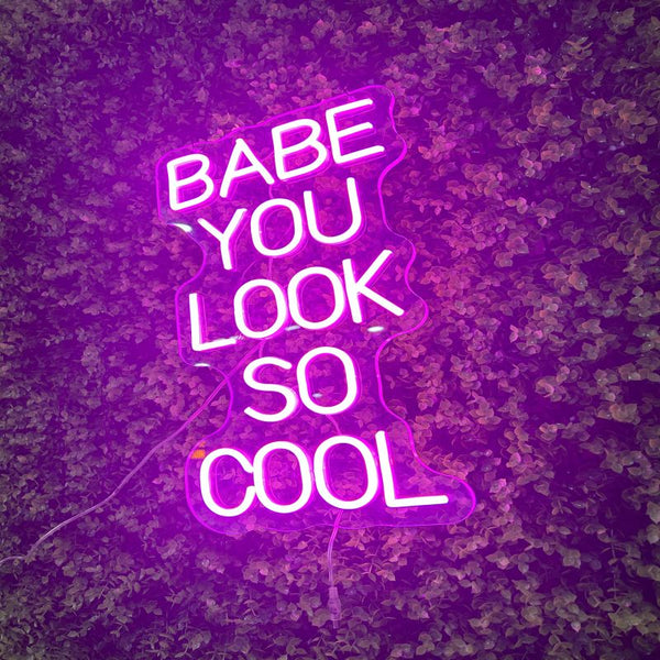 Babe You Look So Cool Neon Sign